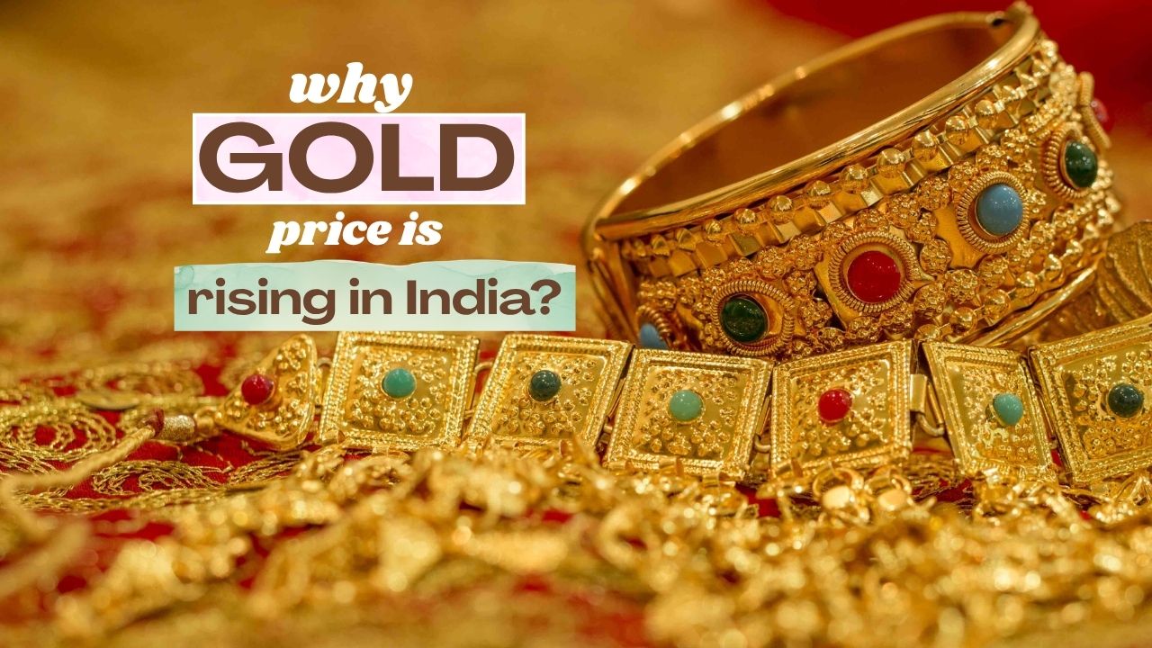 Why Gold Price Is Rising in India: 7 Key Reasons